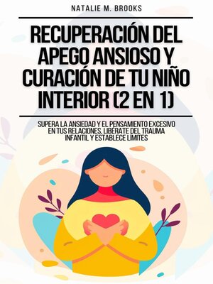 cover image of Recuperación del Apego Ansioso y Curación de Tu Niño Interior (2 en 1)
